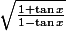 \sqrt{\frac{1+\tan x}{1-\tan x}}